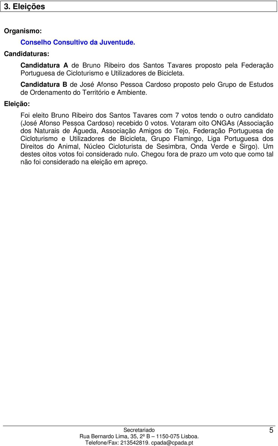 Candidatura B de José Afonso Pessoa Cardoso proposto pelo Grupo de Estudos de Ordenamento do Território e Ambiente.