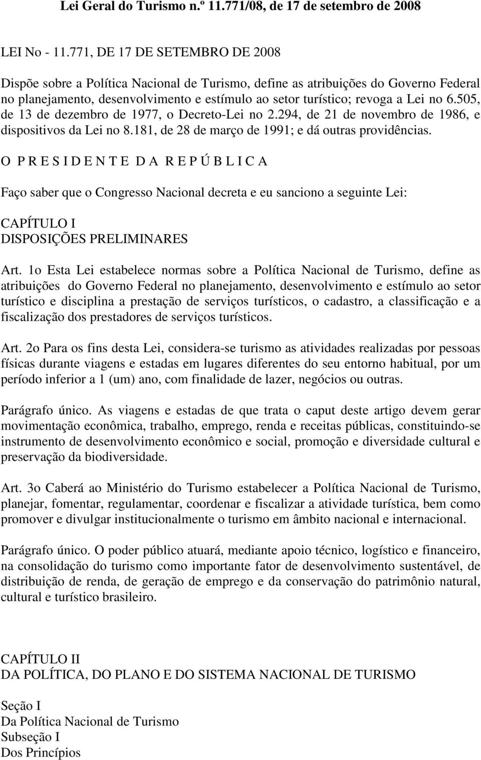 505, de 13 de dezembro de 1977, o Decreto-Lei no 2.294, de 21 de novembro de 1986, e dispositivos da Lei no 8.181, de 28 de março de 1991; e dá outras providências.