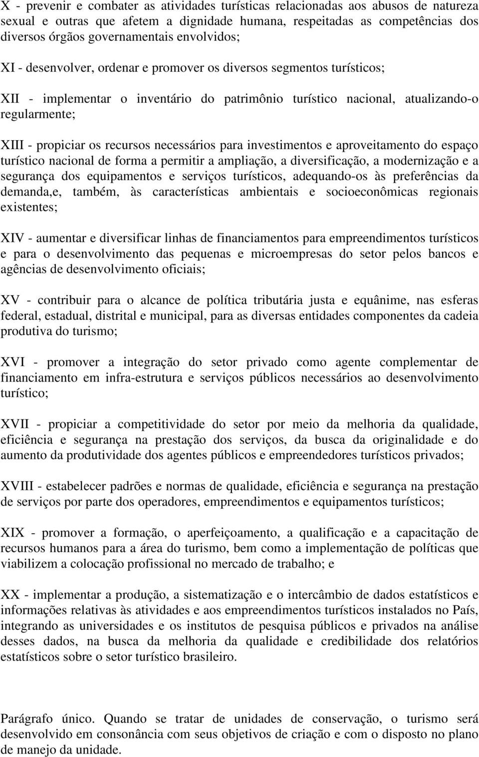 recursos necessários para investimentos e aproveitamento do espaço turístico nacional de forma a permitir a ampliação, a diversificação, a modernização e a segurança dos equipamentos e serviços