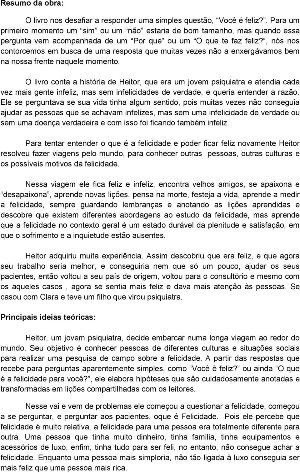 , nós nos contorcemos em busca de uma resposta que muitas vezes não a enxergávamos bem na nossa frente naquele momento.