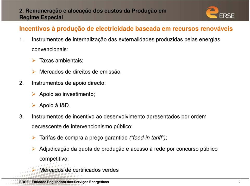 Instrumentos de apoio directo: Apoio ao investimento; t Apoio à I&D. 3.