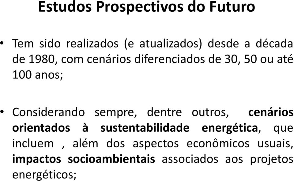 dentre outros, cenários orientados à sustentabilidade energética, que incluem, além