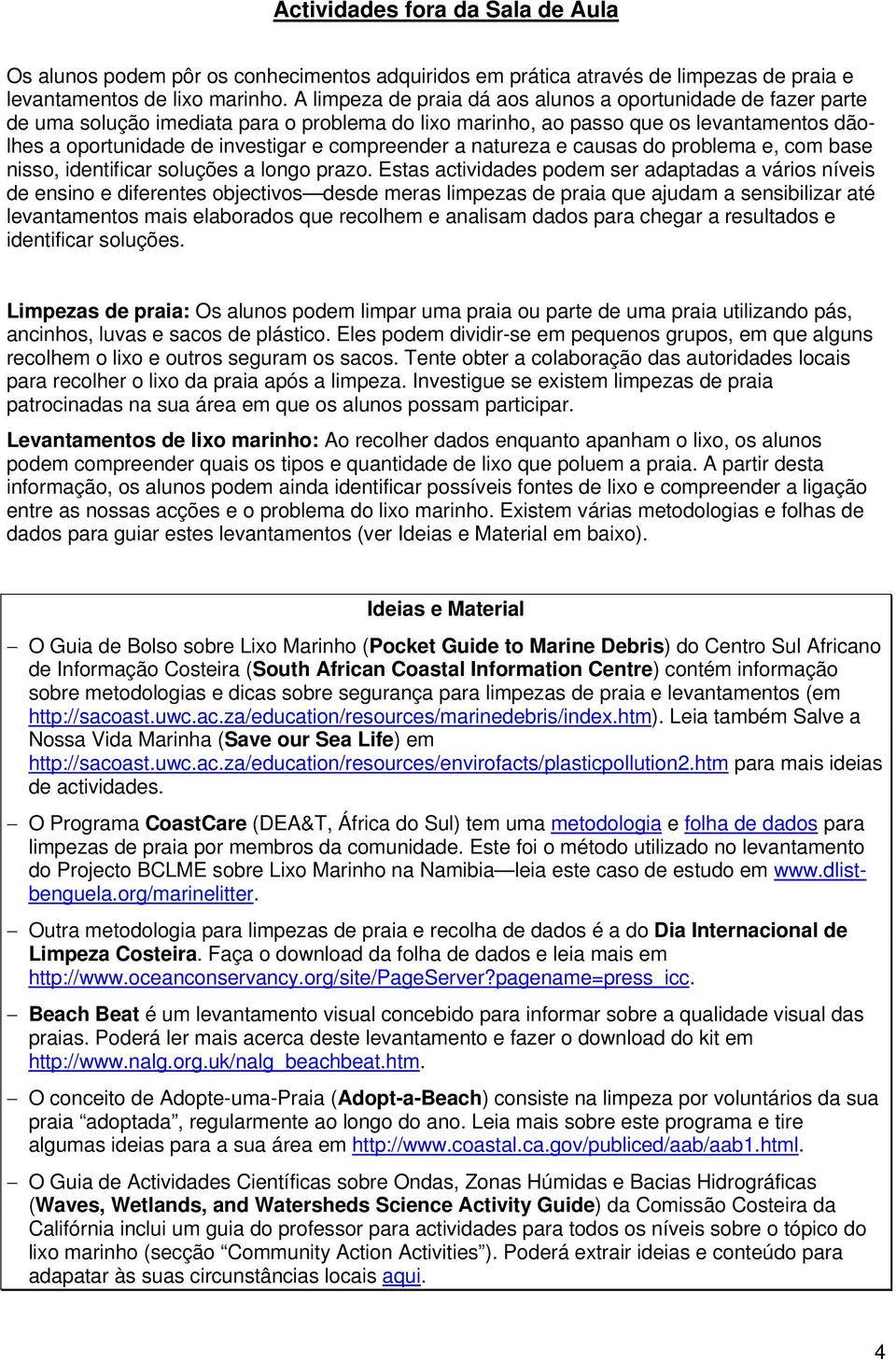 compreender a natureza e causas do problema e, com base nisso, identificar soluções a longo prazo.