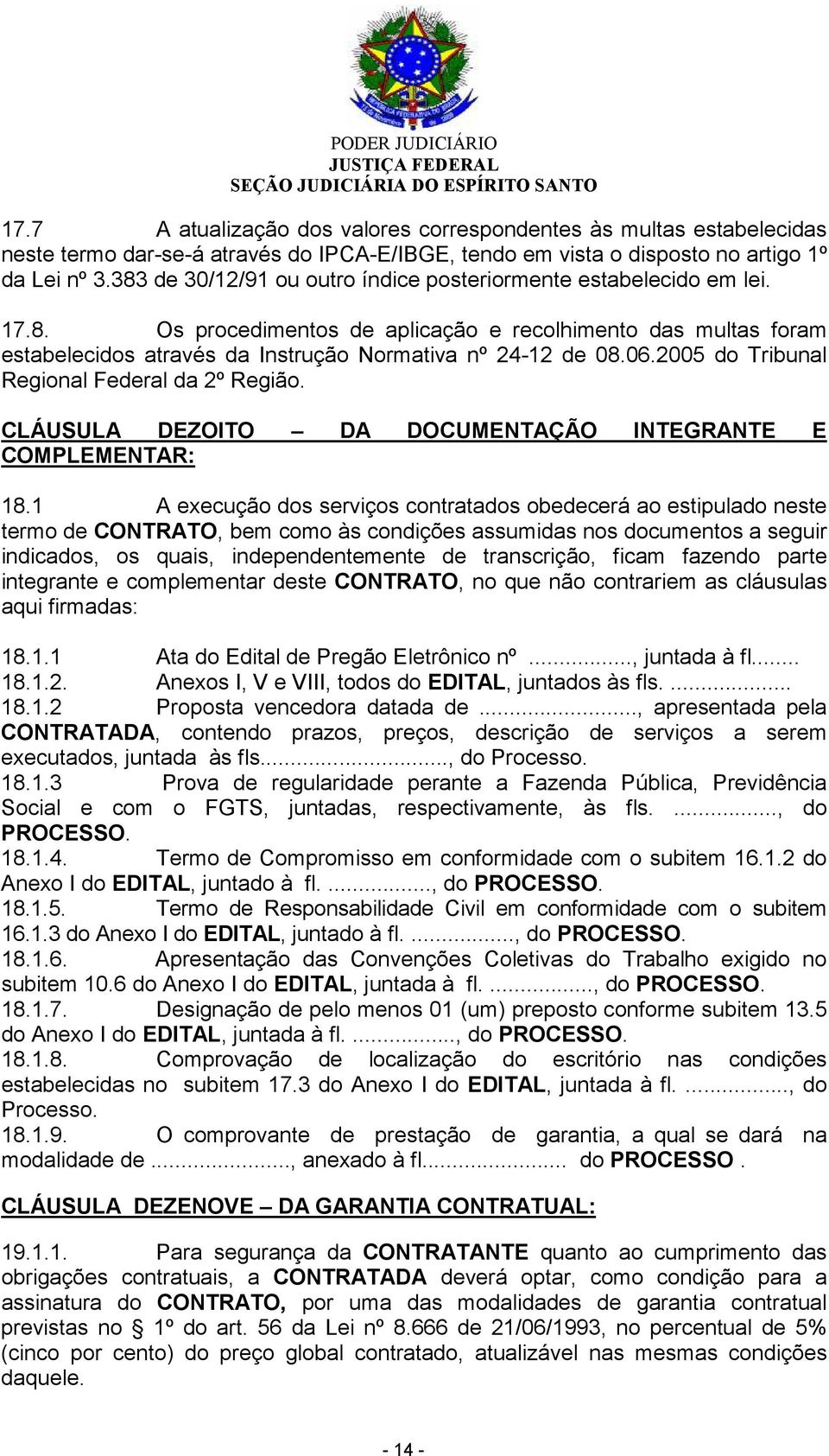 2005 do Tribunal Regional Federal da 2º Região. CLÁUSULA DEZOITO DA DOCUMENTAÇÃO INTEGRANTE E COMPLEMENTAR: 18.