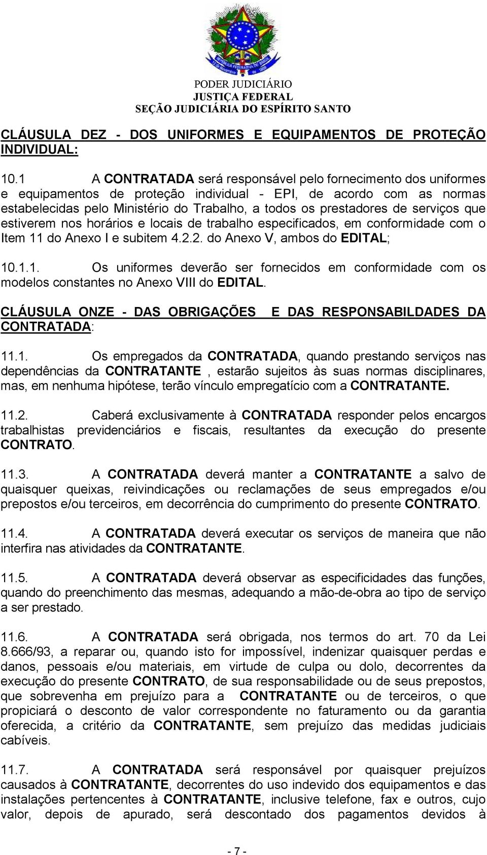 de serviços que estiverem nos horários e locais de trabalho especificados, em conformidade com o Item 11