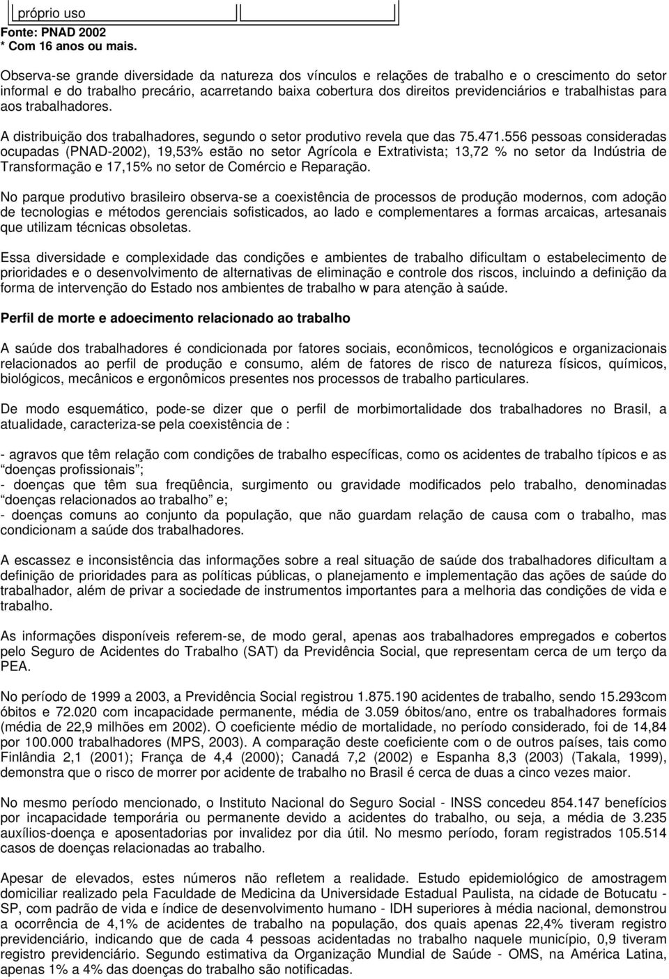 trabalhistas para aos trabalhadores. A distribuição dos trabalhadores, segundo o setor produtivo revela que das 75.471.