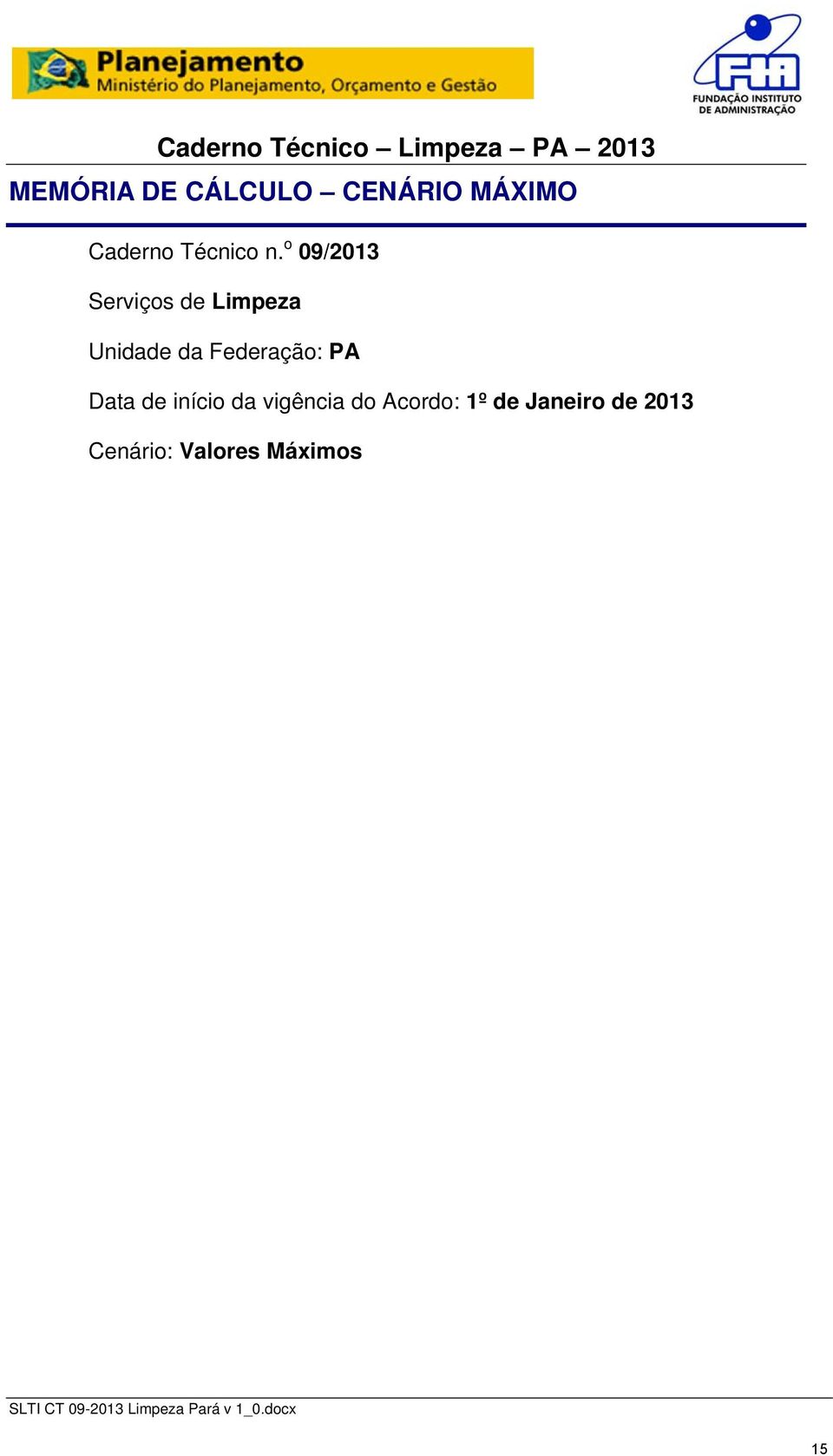 o 09/2013 Serviços de Limpeza da Federação: PA Data de início da