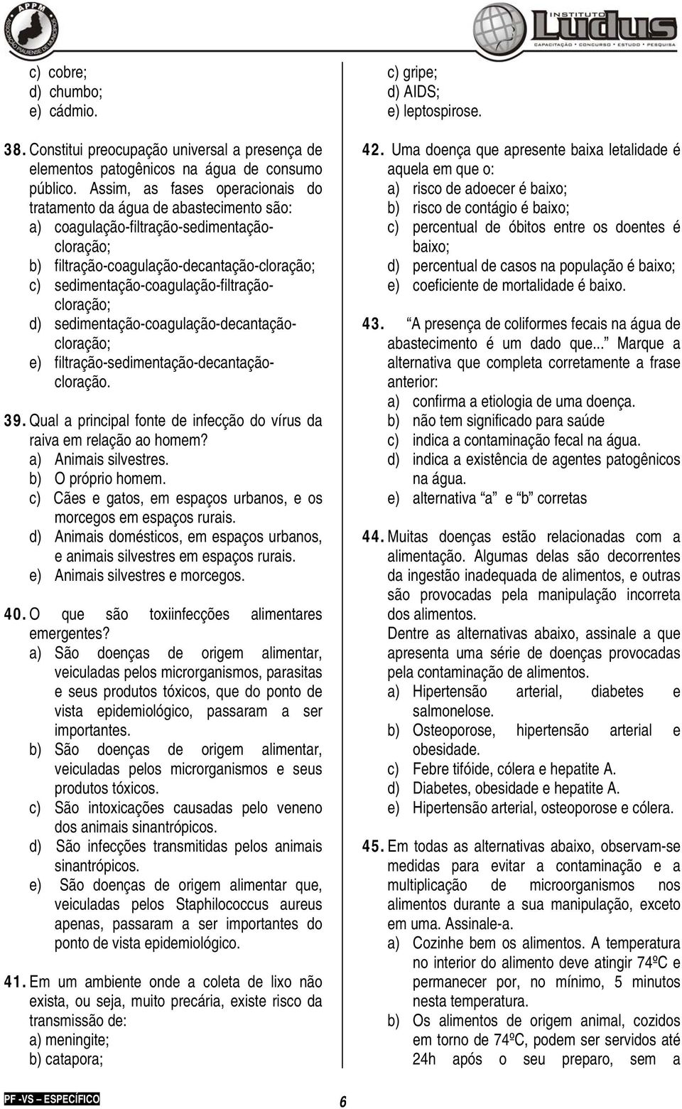 sedimentação-coagulação-filtraçãocloração; d) sedimentação-coagulação-decantaçãocloração; e) filtração-sedimentação-decantaçãocloração. 39.