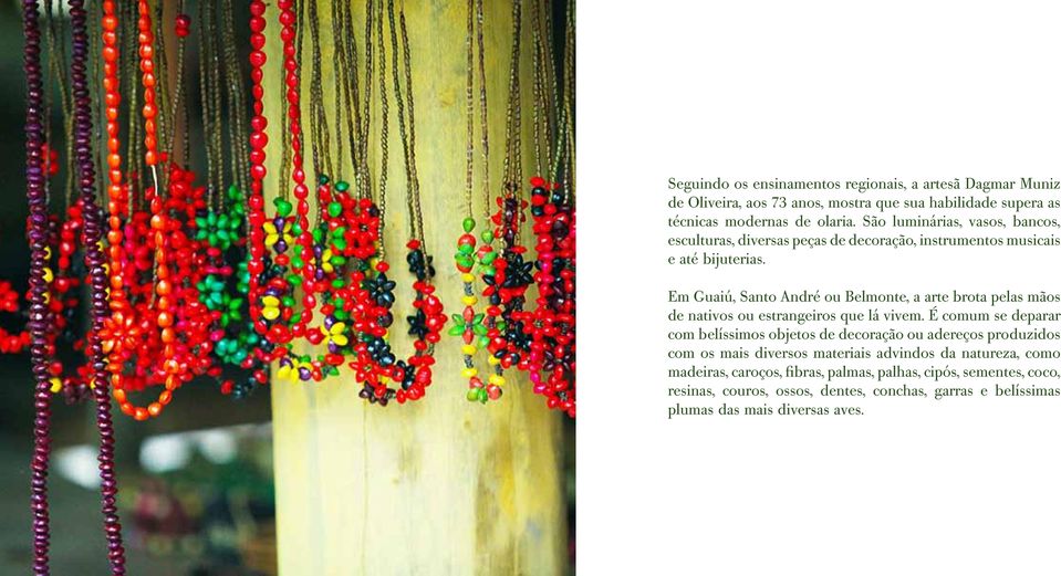 Em Guaiú, Santo André ou Belmonte, a arte brota pelas mãos de nativos ou estrangeiros que lá vivem.