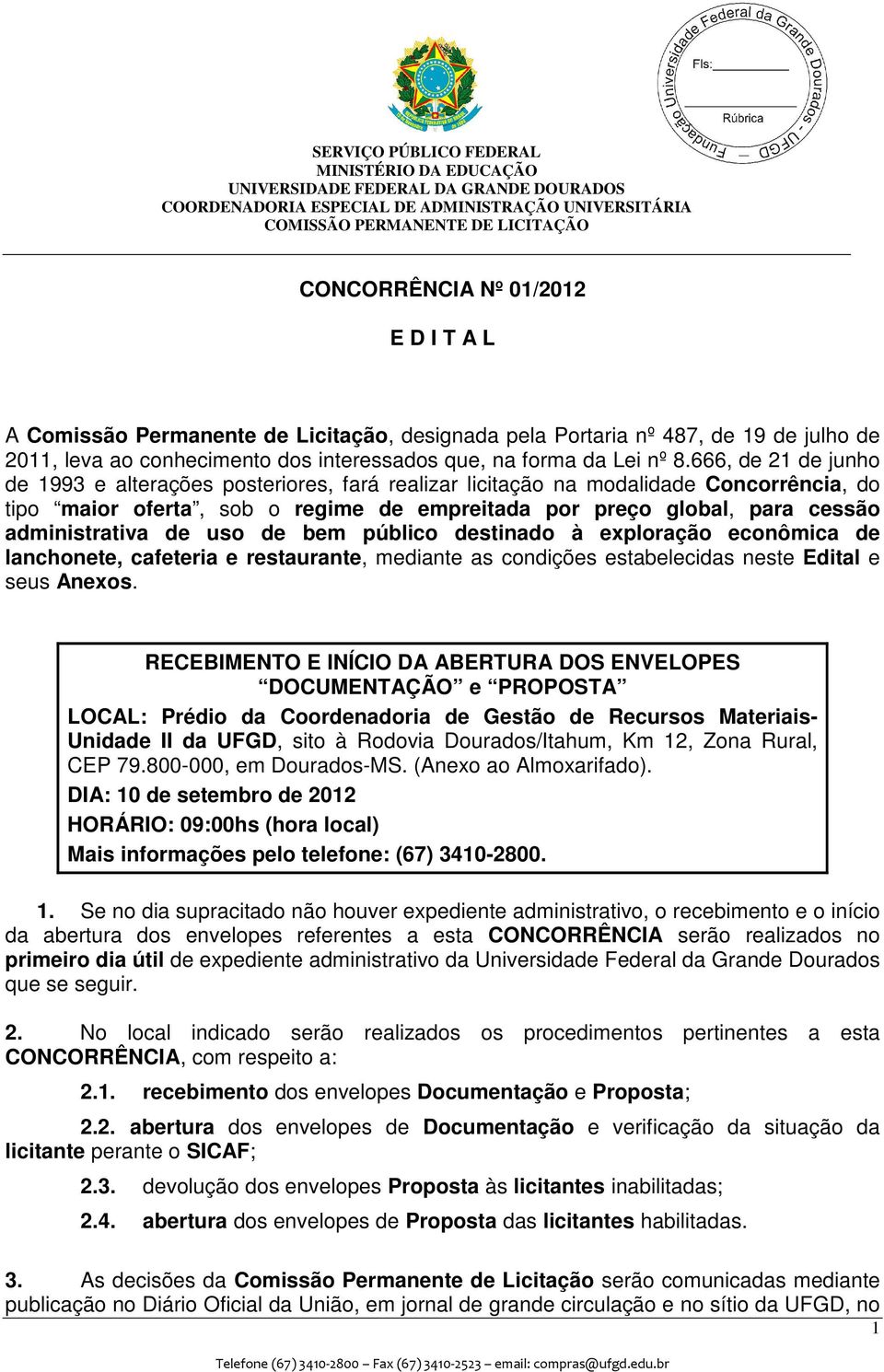 de uso de bem público destinado à exploração econômica de lanchonete, cafeteria e restaurante, mediante as condições estabelecidas neste Edital e seus Anexos.