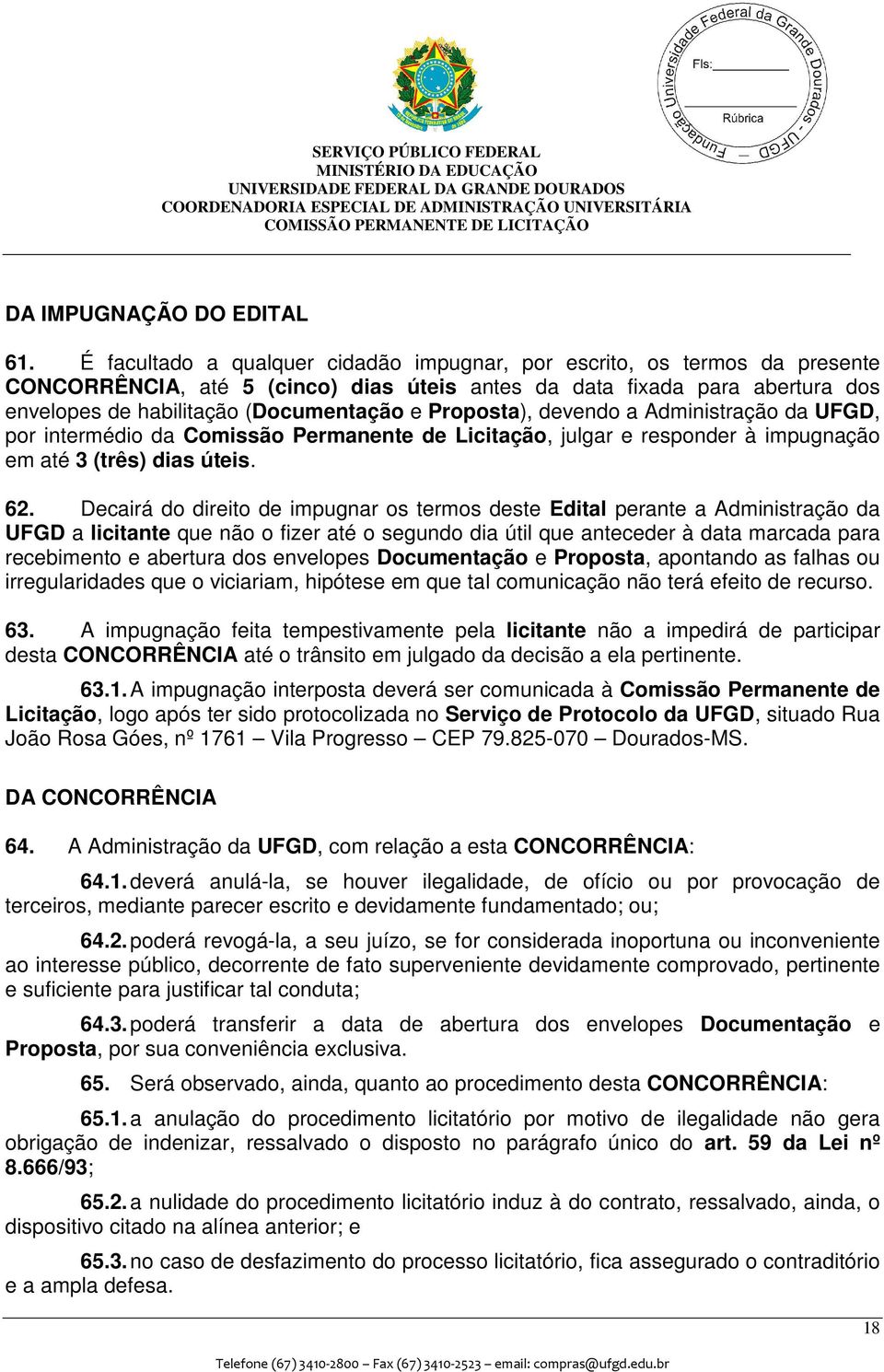 Proposta), devendo a Administração da UFGD, por intermédio da Comissão Permanente de Licitação, julgar e responder à impugnação em até 3 (três) dias úteis. 62.