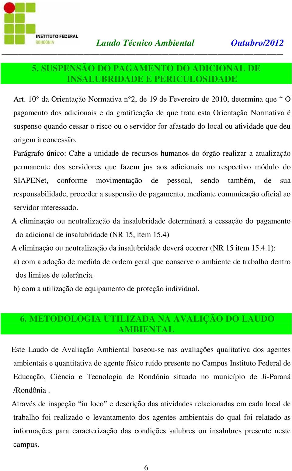 servidor for afastado do local ou atividade que deu origem à concessão.