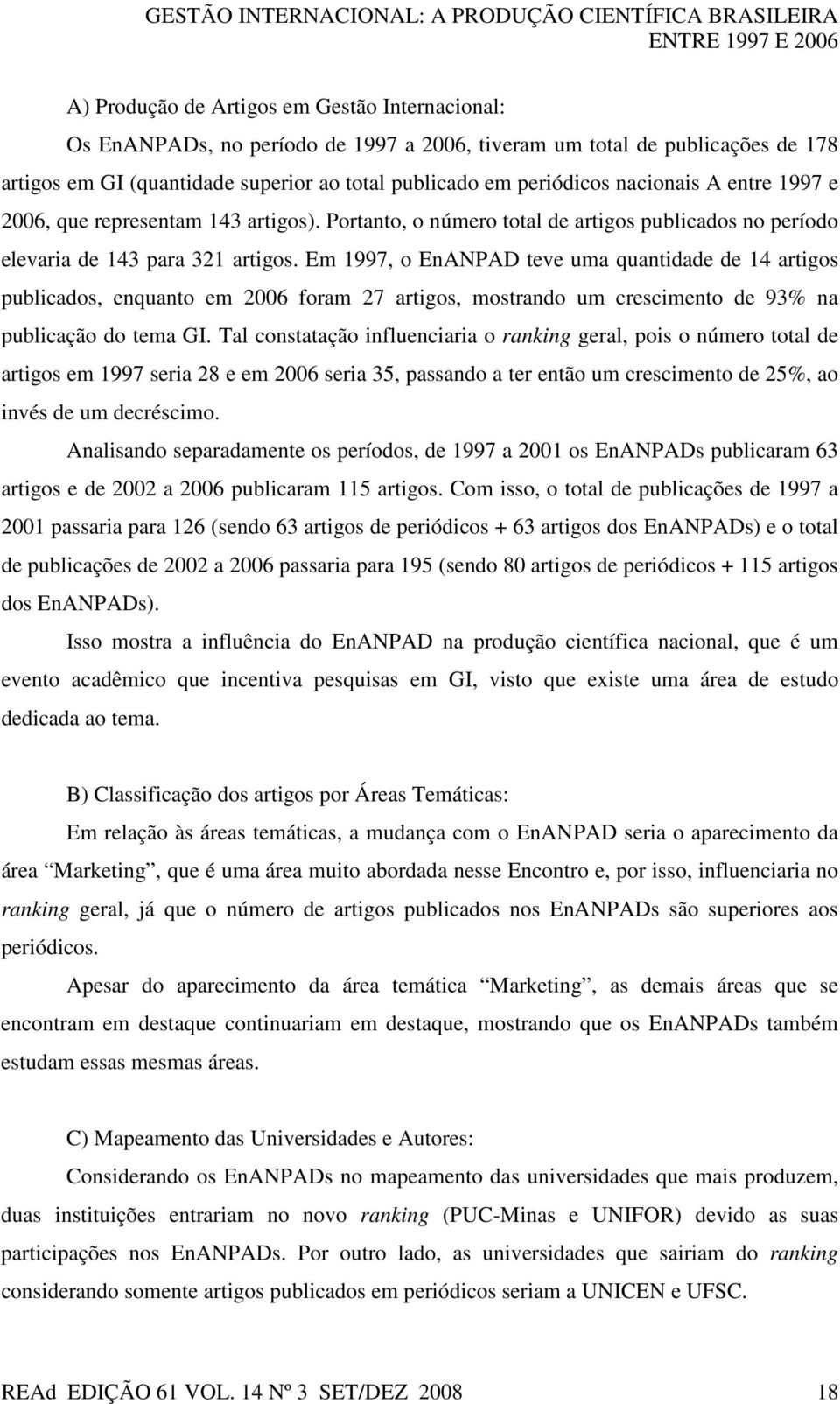 Portanto, o número total de artigos publicados no período elevaria de 143 para 321 artigos.