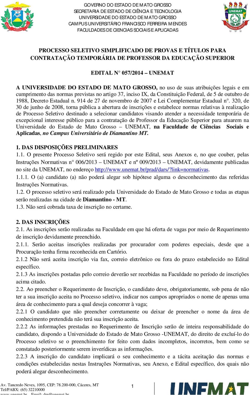 320, de 30 de junho de 2008, torna pública a abertura de inscrições e estabelece normas relativas à realização de Processo Seletivo destinado a selecionar candidatos visando atender a necessidade