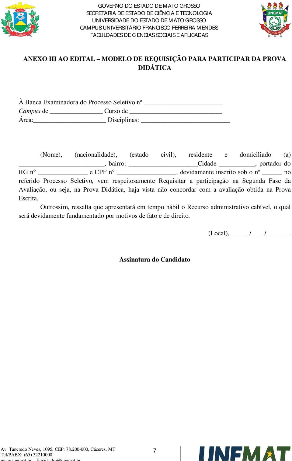 respeitosamente Requisitar a participação na Segunda Fase da Avaliação, ou seja, na Prova Didática, haja vista não concordar com a avaliação obtida na Prova Escrita.