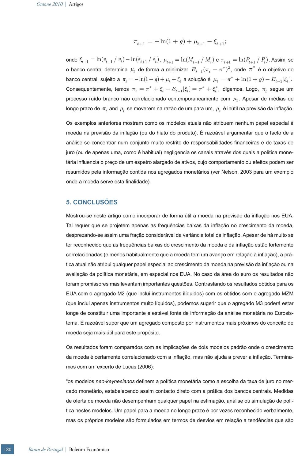 Consequenemene, emos π = π + ξ E [ ξ ] = π + ξ, digamos. Logo, π segue um processo ruído branco não correlacionado conemporaneamene com μ.