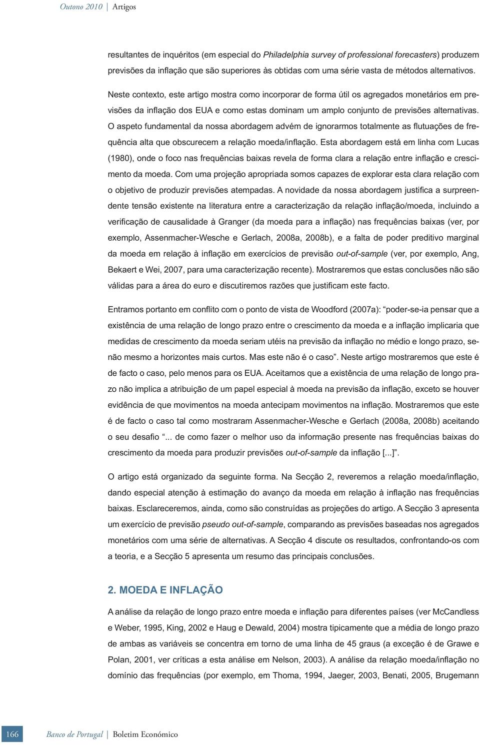 O aspeo fundamenal da nossa abordagem advém de ignorarmos oalmene as fl uuações de frequência ala que obscurecem a relação moeda/infl ação.