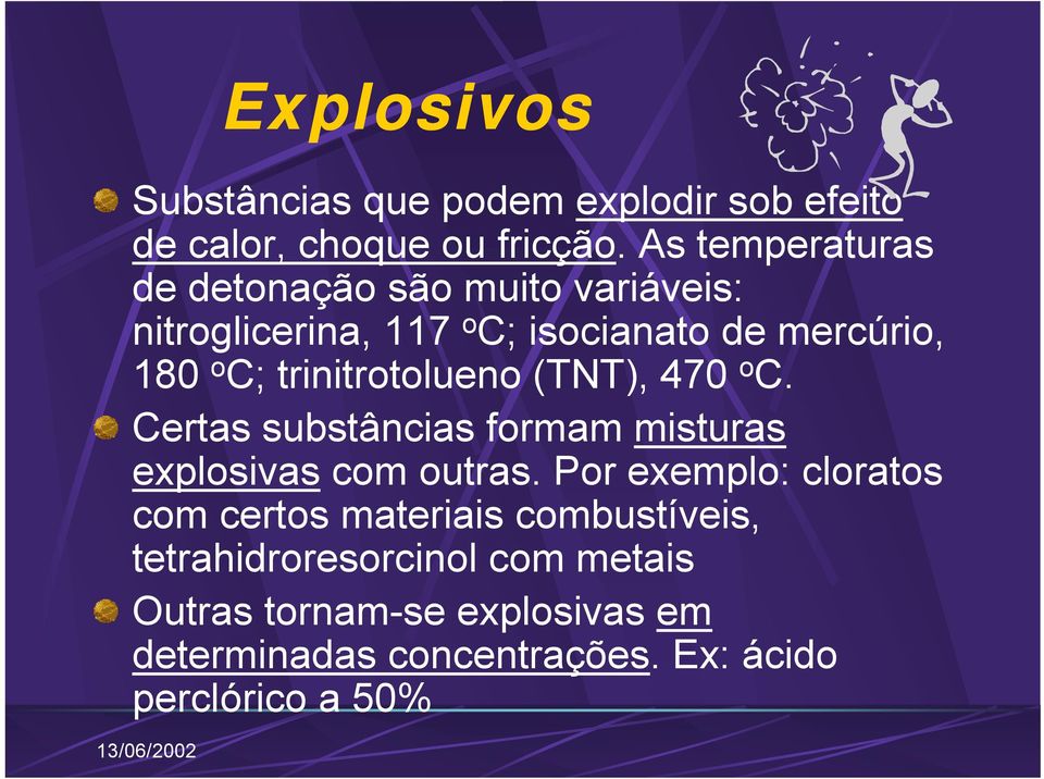 trinitrotolueno (TNT), 470 o C. Certas substâncias formam misturas explosivas com outras.