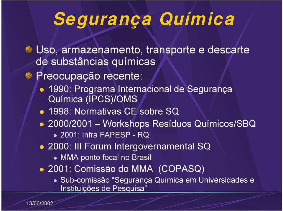 Workshops Resíduos Químicos/SBQ 2001: Infra FAPESP - RQ 2000: III Forum Intergovernamental SQ MMA ponto
