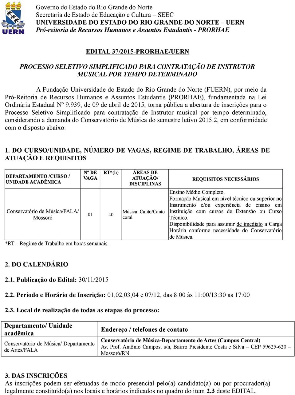 meio da Pró-Reitoria de Recursos Humanos e Assuntos Estudantis (PRORHAE), fundamentada na Lei Ordinária Estadual Nº 9.