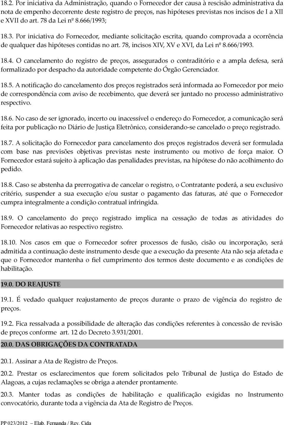 78, incisos XIV, XV e XVI, da Lei nº 8.666/1993. 18.4.