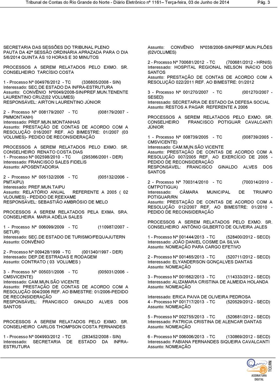 (336805/2008 - SIN) Interessado: SEC.DE ESTADO DA INFRA-ESTRUTURA Assunto: CONVÊNIO Nº0049/2008-SIN/PREF.MUN.