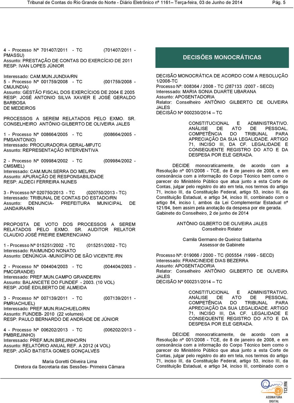 JUNDIA/RN 5 - Processo Nº 001759/2008 - TC (001759/2008 - CMJUNDIA) Assunto: GESTÃO FISCAL DOS EXERCÍCIOS DE 2004 E 2005 RESP: JOSÉ ANTONIO SILVA XAVIER E JOSÉ GERALDO BARBOSA DE MEDEIROS CONSELHEIRO