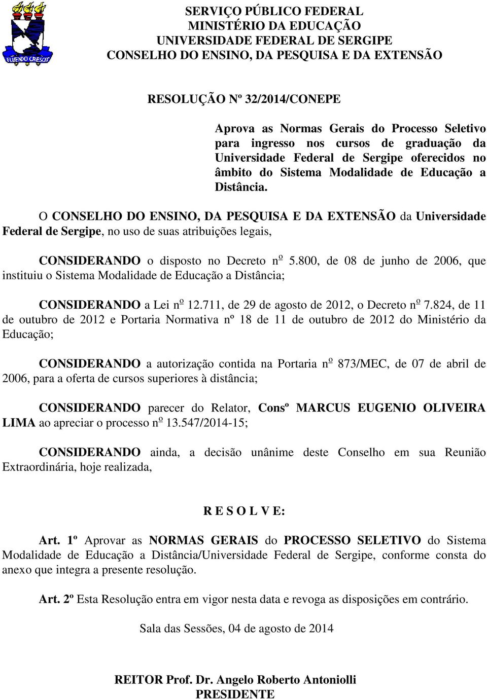 O CONSELHO DO ENSINO, DA PESQUISA E DA EXTENSÃO da Unversdade Federal de Sergpe, no uso de suas atrbuções legas, CONSIDERANDO o dsposto no Decreto n o 5.