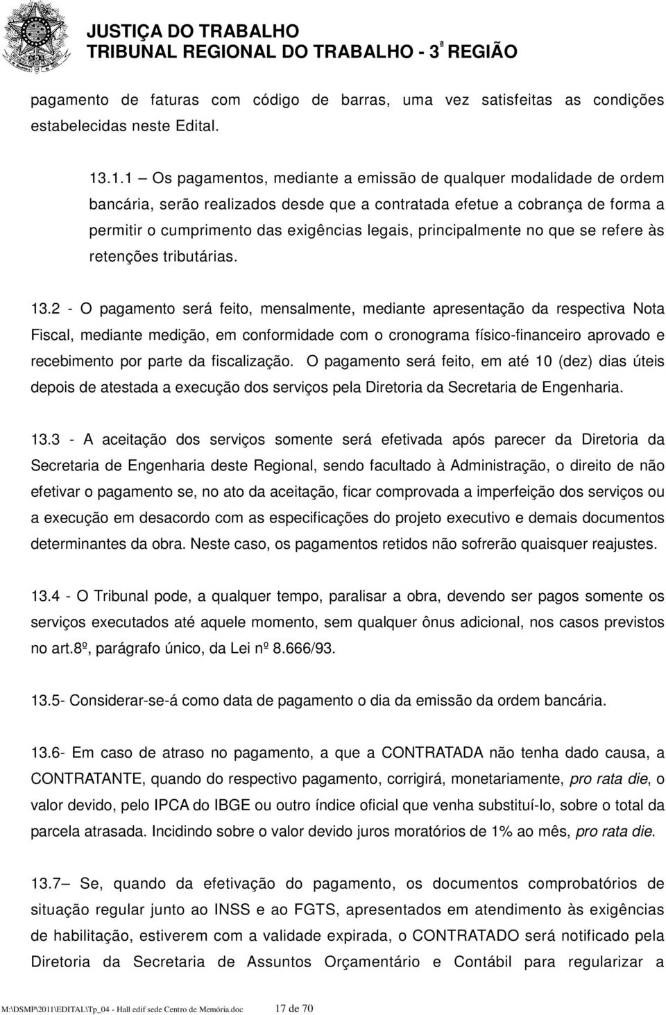 principalmente no que se refere às retenções tributárias. 13.