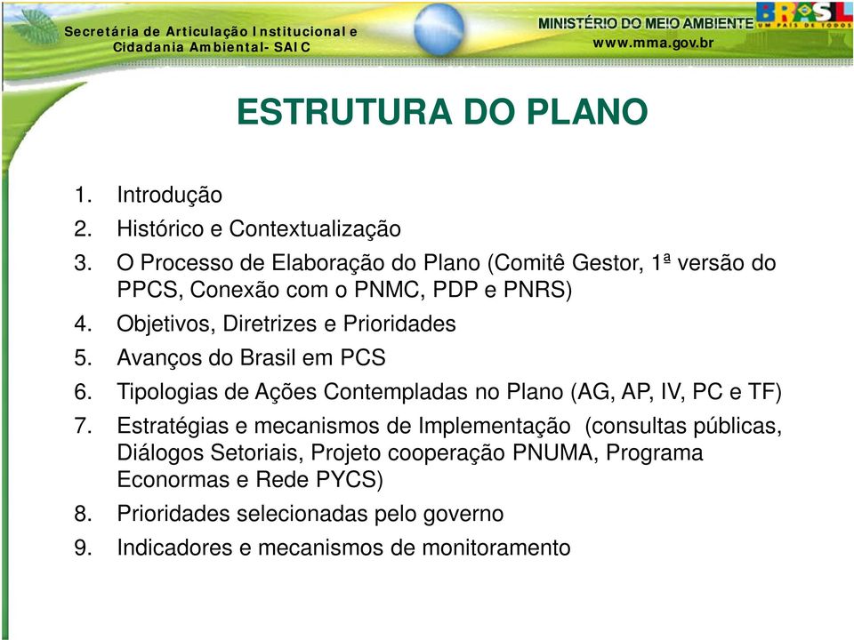 Objetivos, Diretrizes e Prioridades 5. Avanços do Brasil em PCS 6. Tipologias de Ações Contempladas no Plano (AG, AP, IV, PC e TF) 7.