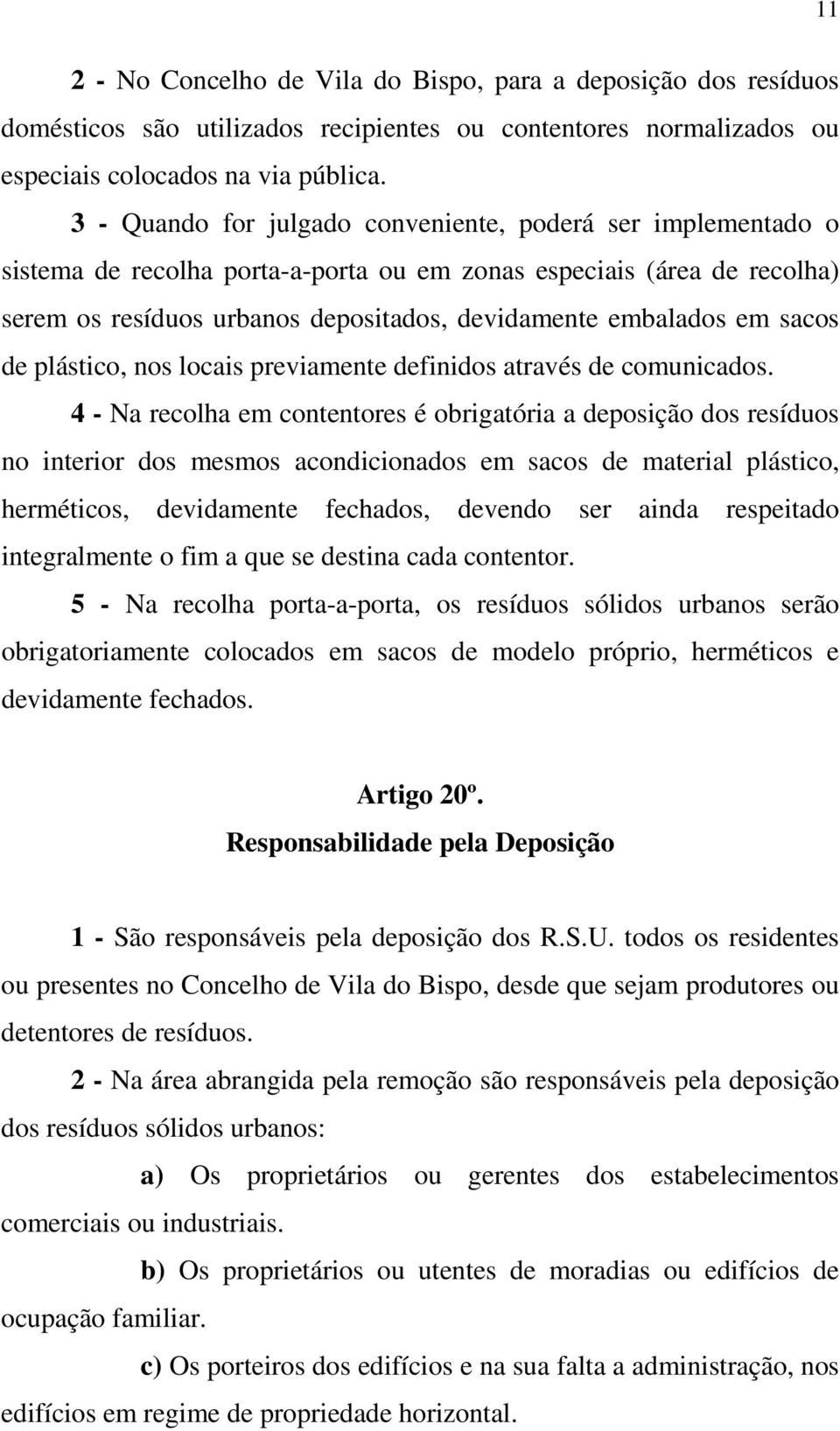 sacos de plástico, nos locais previamente definidos através de comunicados.