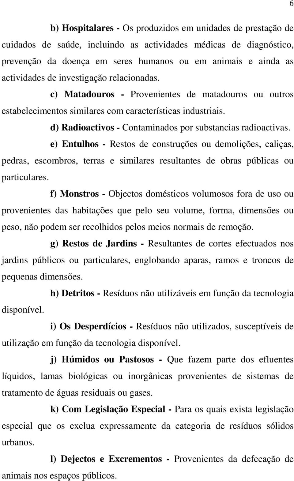 d) Radioactivos - Contaminados por substancias radioactivas.