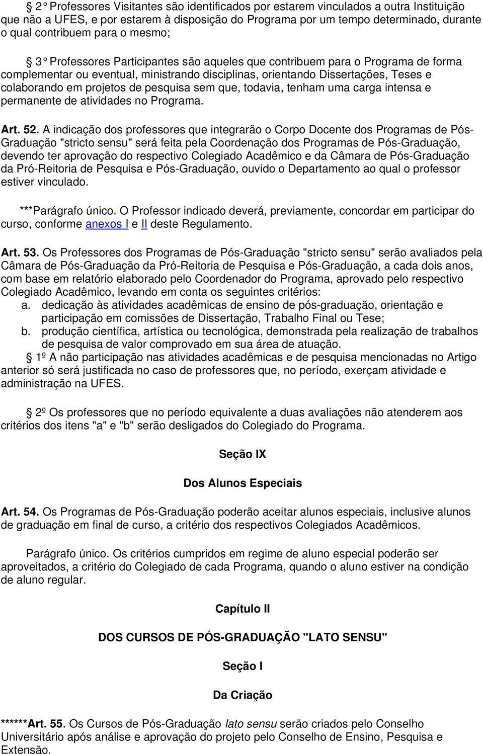 pesquisa sem que, todavia, tenham uma carga intensa e permanente de atividades no Programa. Art. 52.