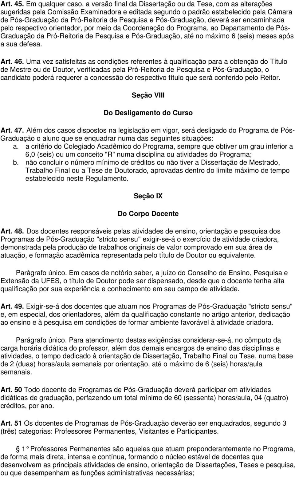 de Pesquisa e Pós-Graduação, deverá ser encaminhada pelo respectivo orientador, por meio da Coordenação do Programa, ao Departamento de Pós- Graduação da Pró-Reitoria de Pesquisa e Pós-Graduação, até