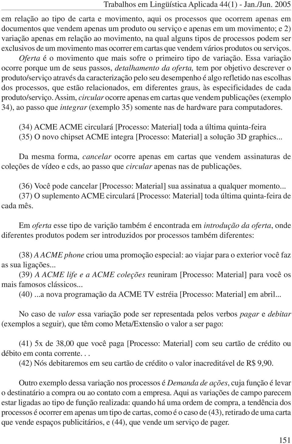 movimento, na qual alguns tipos de processos podem ser exclusivos de um movimento mas ocorrer em cartas que vendem vários produtos ou serviços.