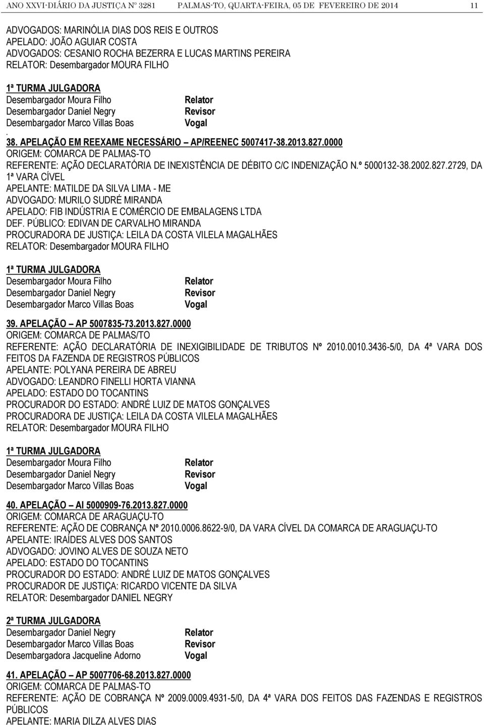 0000 ORIGEM: COMARCA DE PALMAS-TO REFERENTE: AÇÃO DECLARATÓRIA DE INEXISTÊNCIA DE DÉBITO C/C INDENIZAÇÃO N.º 5000132-38.2002.827.