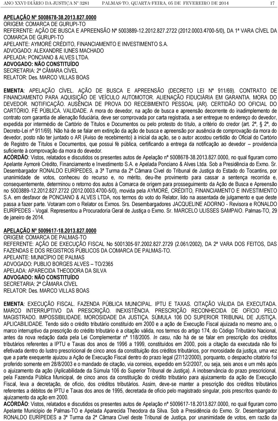 4700-5/0), DA 1ª VARA CÍVEL DA COMARCA DE GURUPI-TO APELANTE: AYMORÉ CRÉDITO, FINANCIAMENTO E INVESTIMENTO S.A. ADVOGADO: ALEXANDRE IUNES MACHADO APELADA: PONCIANO & ALVES LTDA.