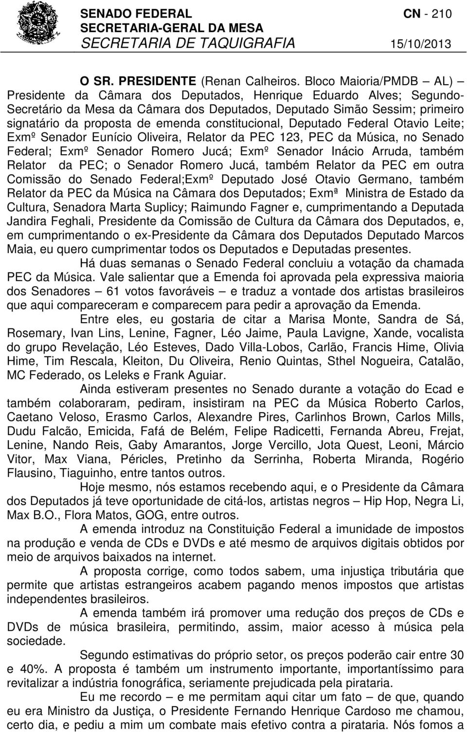 emenda constitucional, Deputado Federal Otavio Leite; Exmº Senador Eunício Oliveira, Relator da PEC 123, PEC da Música, no Senado Federal; Exmº Senador Romero Jucá; Exmº Senador Inácio Arruda, também