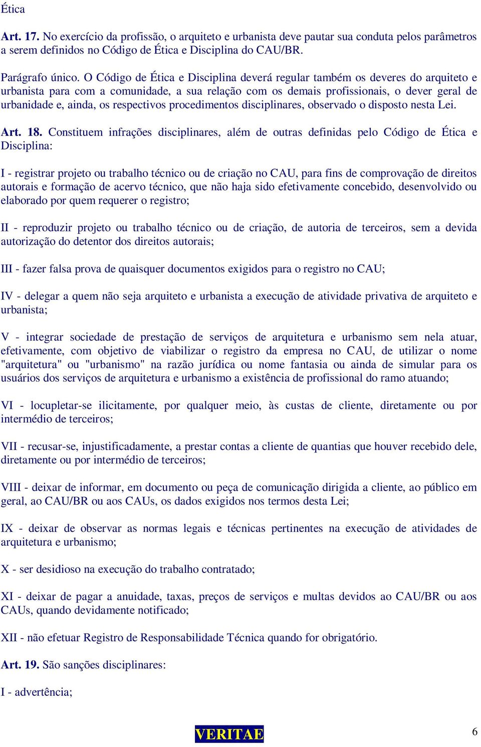 respectivos procedimentos disciplinares, observado o disposto nesta Lei. Art. 18.