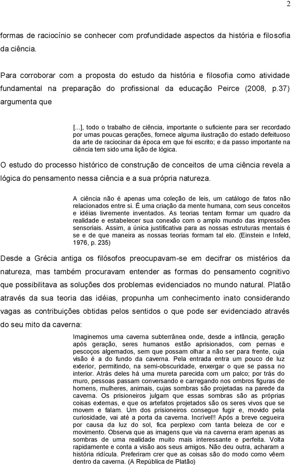 ..], todo o trabalho de ciência, importante o suficiente para ser recordado por umas poucas gerações, fornece alguma ilustração do estado defeituoso da arte de raciocinar da época em que foi escrito;