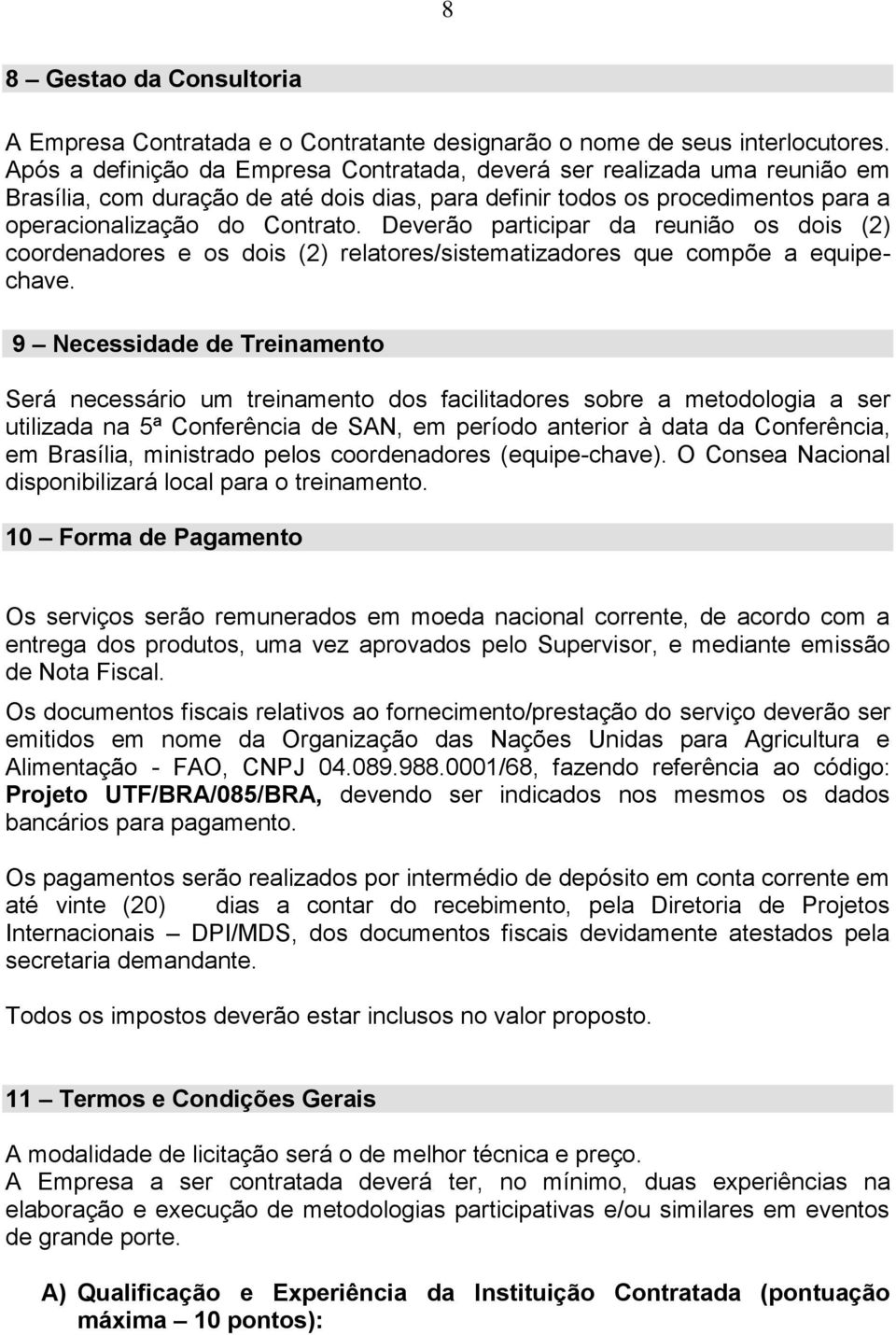 Deverão participar da reunião os dois (2) coordenadores e os dois (2) relatores/sistematizadores que compõe a equipechave.