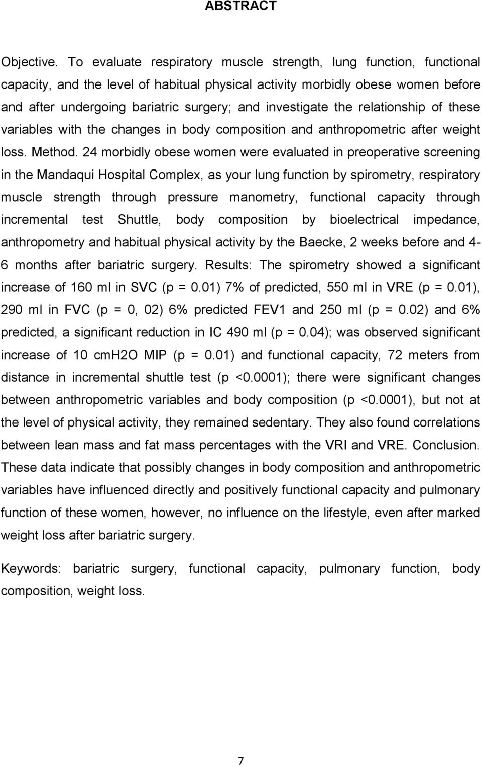 investigate the relationship of these variables with the changes in body composition and anthropometric after weight loss. Method.