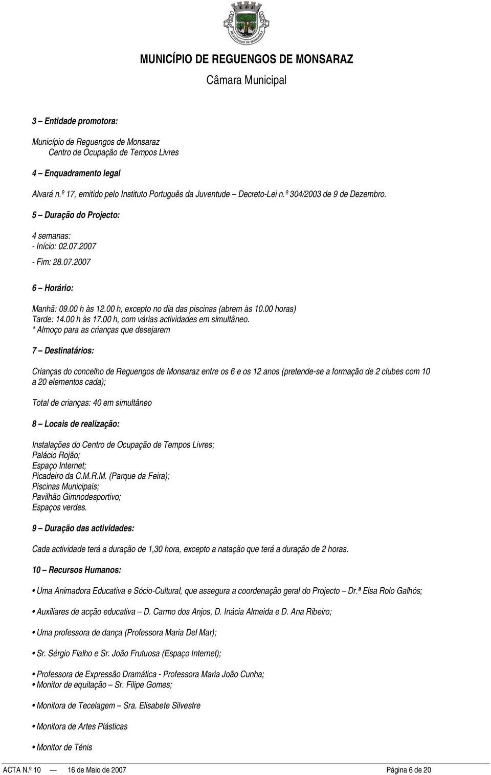 00 horas) Tarde: 14.00 h às 17.00 h, com várias actividades em simultâneo.