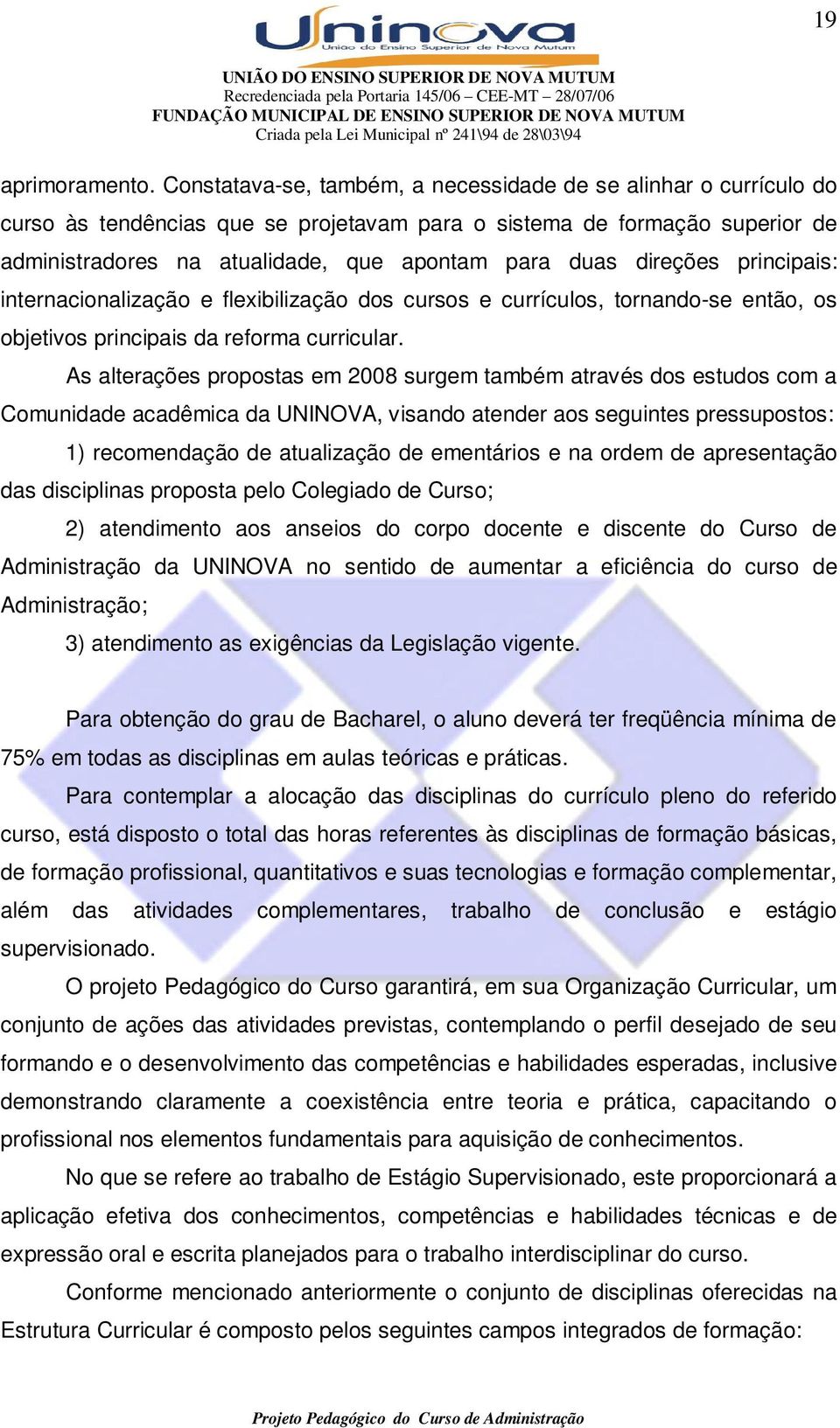 direções principais: internacionalização e flexibilização dos cursos e currículos, tornando-se então, os objetivos principais da reforma curricular.