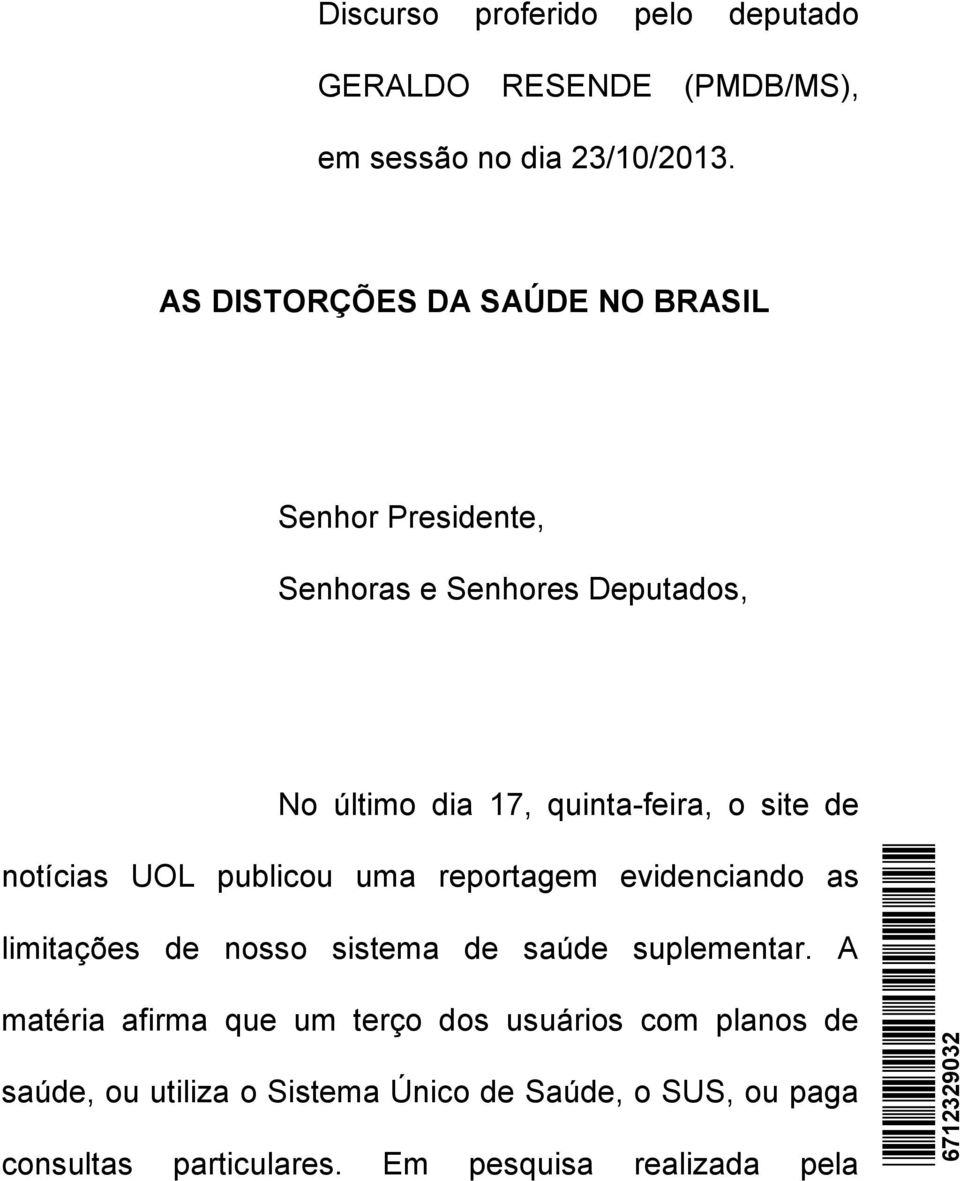 de notícias UOL publicou uma reportagem evidenciando as limitações de nosso sistema de saúde suplementar.