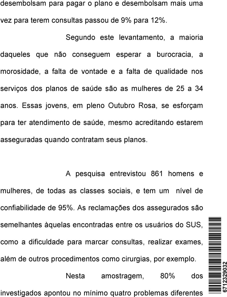 34 anos. Essas jovens, em pleno Outubro Rosa, se esforçam para ter atendimento de saúde, mesmo acreditando estarem asseguradas quando contratam seus planos.