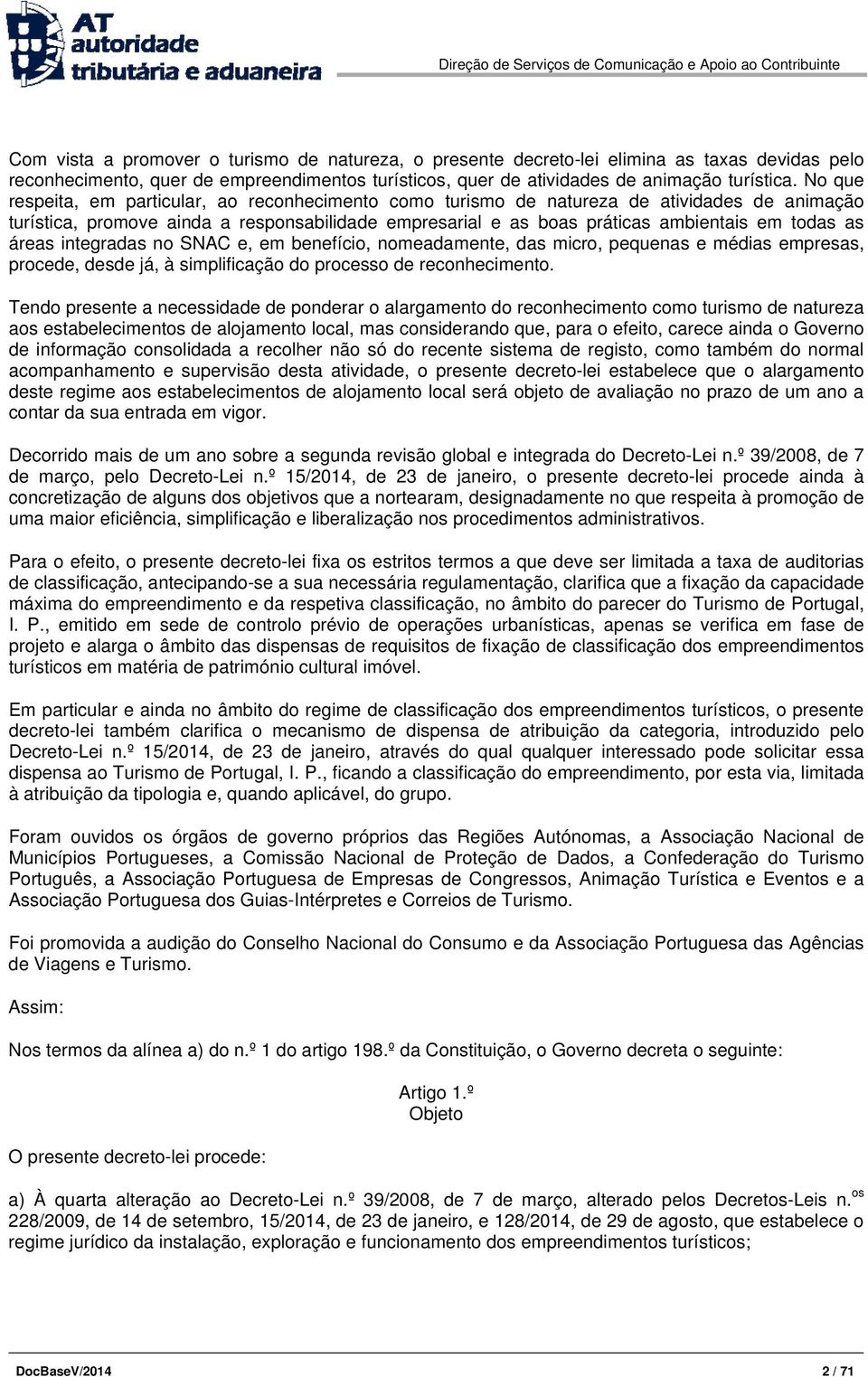 áreas integradas no SNAC e, em benefício, nomeadamente, das micro, pequenas e médias empresas, procede, desde já, à simplificação do processo de reconhecimento.