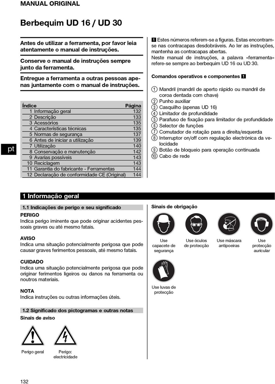 Índice Página 1 Informação geral 132 2 Descrição 133 3 Acessórios 135 4 Características técnicas 135 5 Normas de segurança 137 6 Antes de iniciar a utilização 139 7Utilização 140 8 Conservação e