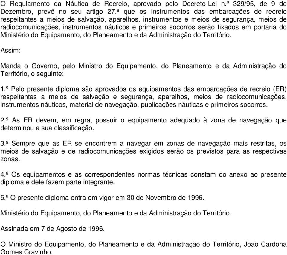 serão fixados em portaria do Ministério do Equipamento, do Planeamento e da Administração do Território.