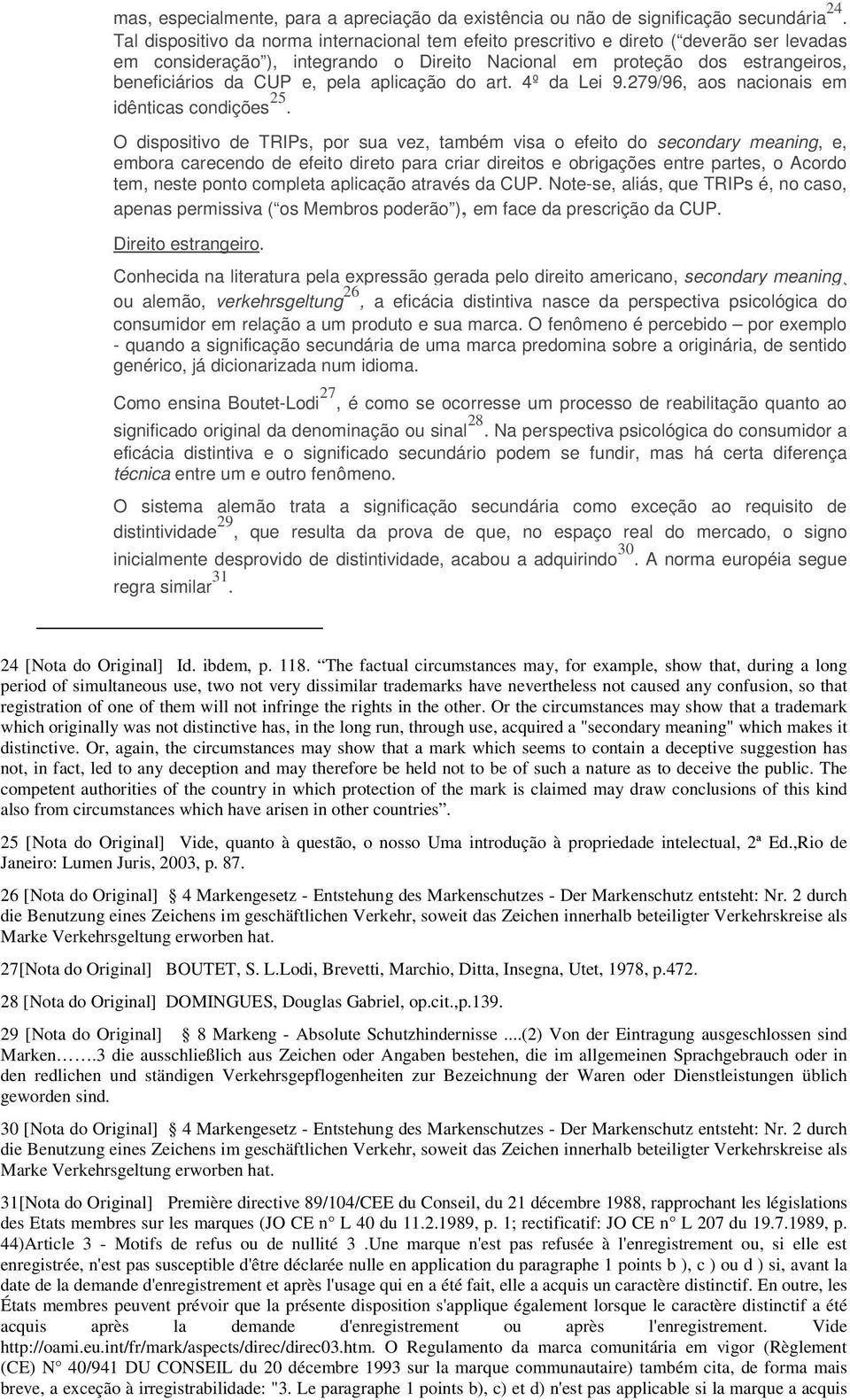 pela aplicação do art. 4º da Lei 9.279/96, aos nacionais em idênticas condições 25.